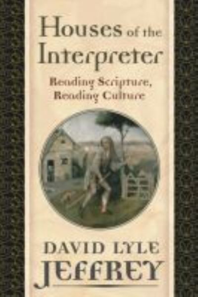 Cover for David Lyle Jeffrey · Houses of the Interpreter: Reading Scripture, Reading Culture - Provost Series (Taschenbuch) (2009)