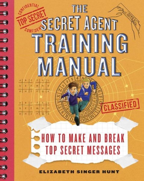 Cover for Elizabeth Hunt · The Secret Agent Training Manual: How to Make and Break Top Secret Messages: A Companion to the Jack and Max Stalwart Adventure Series (Paperback Book) (2018)