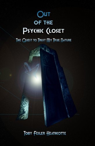 Cover for Toby Fesler Heathcotte · Out of the Psychic Closet: the Quest to Trust My True Nature (Paperback Book) [First edition] (2009)