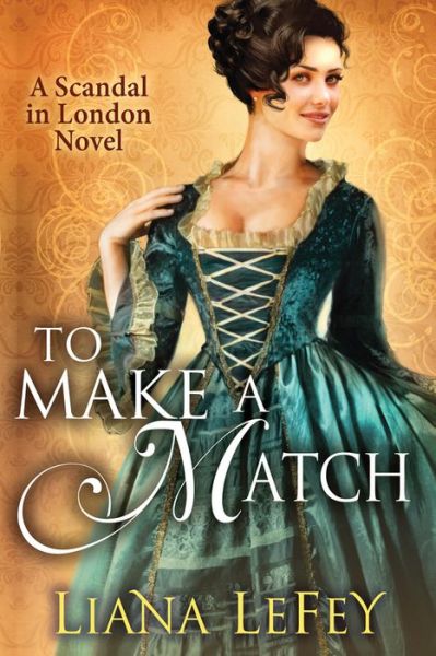 To Make a Match - a Scandal in London Novel - Liana Lefey - Kirjat - Amazon Publishing - 9781612185392 - tiistai 13. elokuuta 2013