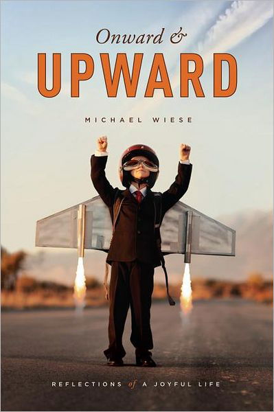Cover for Michael Wiese · Onward &amp; Upward: Reflections of a Joyful Life (Paperback Book) (2013)