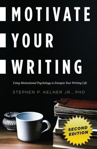 Cover for Stephen P. Jr. Kelner · Motivate Your Writing: Using Motivational Psychology to Energize Your Writing Life (Taschenbuch) (2021)