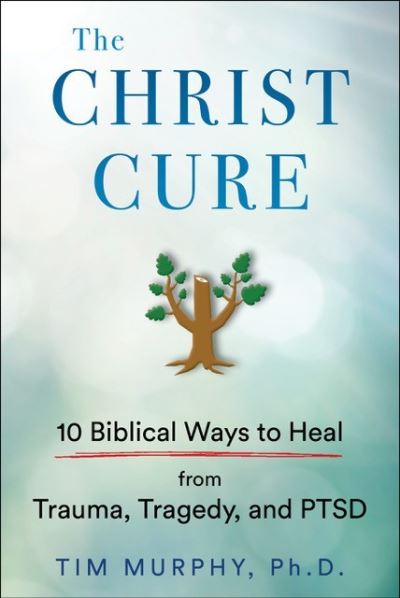 Cover for Tim Murphy · THE CHRIST CURE: 10 Biblical Ways to Heal Your Mind from Trauma, Tragedy, and PTSD (Hardcover bog) (2023)