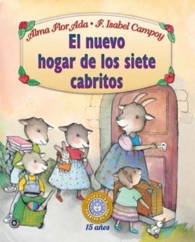 El nuevo hogar de los siete cabritos/ The New Home of the Seven Billy Goats - Alma Flor Ada - Books - Santillana USA Publishing Company - 9781631135392 - February 1, 2016