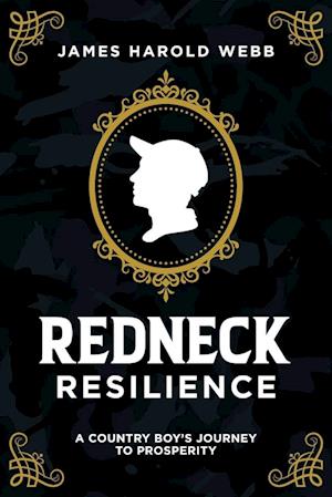 Redneck Resilience - James Harold Webb - Books - Advantage Media Group - 9781642252392 - April 6, 2021