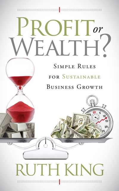 Cover for Ruth King · Profit or Wealth?: Simple Rules for Sustainable Business Growth (Taschenbuch) (2020)