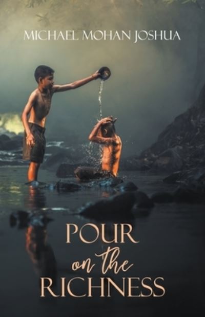 Pour on the Richness - Michael Mohan Joshua - Böcker - LitFire Publishing - 9781643987392 - 1 april 2021