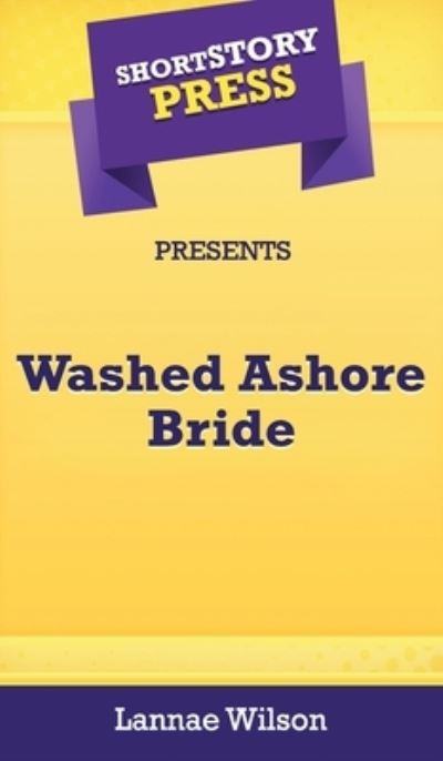 Cover for Lannae Wilson · Short Story Press Presents Washed Ashore Bride (Hardcover Book) (2020)