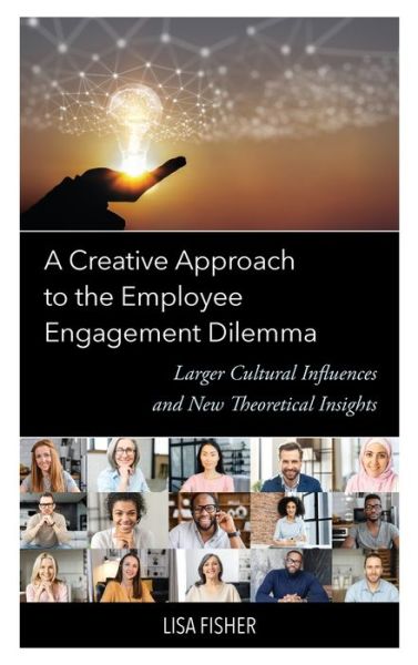 Cover for Lisa Fisher · A Creative Approach to the Employee Engagement Dilemma: Larger Cultural Influences and New Theoretical Insights (Hardcover Book) (2023)