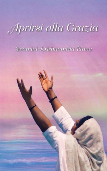 Cover for Swami Ramakrishnananda Puri · Aprirsi alla grazia (Paperback Book) (2018)