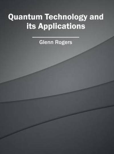Cover for Glenn Rogers · Quantum Technology and Its Applications (Hardcover Book) (2016)
