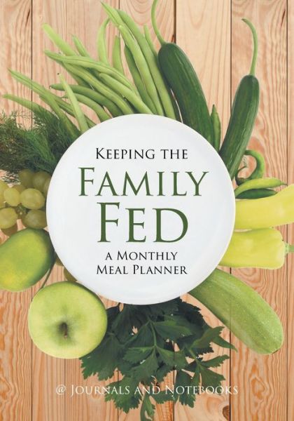 Cover for @ Journals and Notebooks · Keeping the Family Fed: a Monthly Meal Planner (Paperback Book) (2016)