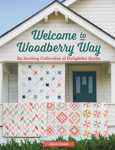 Cover for Allison Jensen · Welcome to Woodberry Way: An Inviting Collection of Delightful Quilts (Paperback Book) (2021)