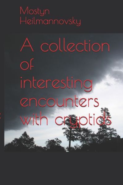 Cover for Mostyn Heilmannovsky · A collection of interesting encounters with cryptids (Paperback Book) (2019)