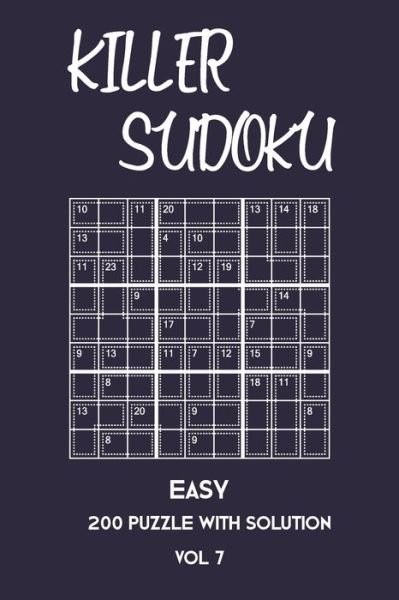 Killer Sudoku Easy 200 Puzzle With Solution Vol 7 - Tewebook Sumdoku - Books - Independently Published - 9781701243392 - October 20, 2019