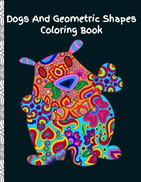 Dogs and Geometric Shapes Coloring Book - Rd Art - Books - Independently Published - 9781701566392 - October 21, 2019