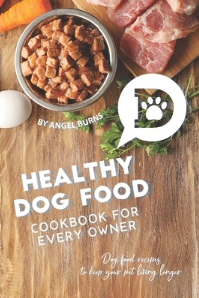 Cover for Angel Burns · Healthy Dog Food Cookbook for Every Owner (Pocketbok) (2019)