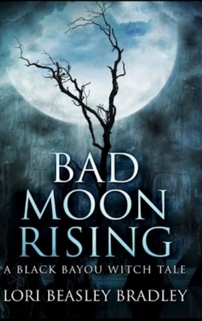 Cover for Lori Beasley Bradley · Bad Moon Rising (Hardcover Book) (2021)