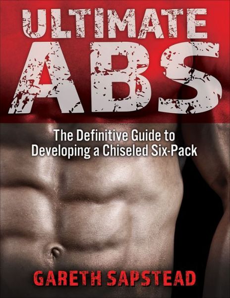 Ultimate Abs: The Definitive Guide to Developing a Chiseled Six-Pack - Gareth Sapstead - Books - Human Kinetics Publishers - 9781718201392 - August 9, 2021