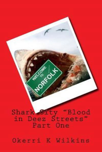 Shark City Blood in Deez Streets Part One - Okerri Kay-Nine Wilkins - Boeken - Createspace Independent Publishing Platf - 9781718805392 - 5 mei 2018