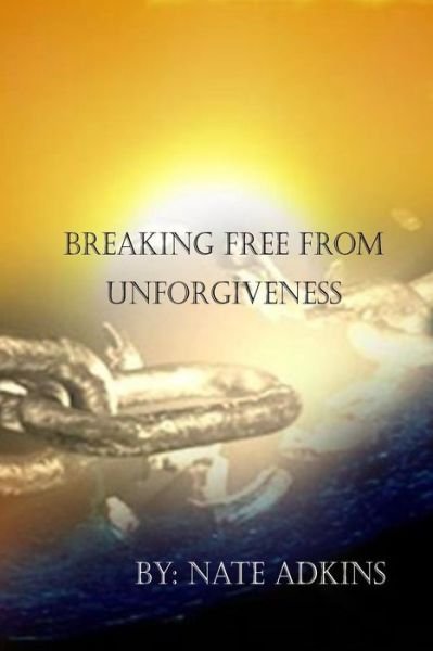 Cover for Nate Adkins · Breaking Free from Unforgiveness (Paperback Book) (2018)