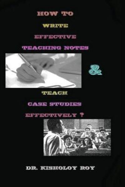 Cover for Kisholoy Roy · How to Write Effective Teaching Notes &amp; Teach Case Studies Effectively? (Paperback Book) (2018)