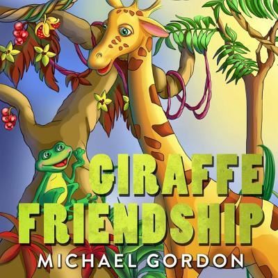 Giraffe Friendship - Michael Gordon - Bøker - Independently Published - 9781728705392 - 11. februar 2019