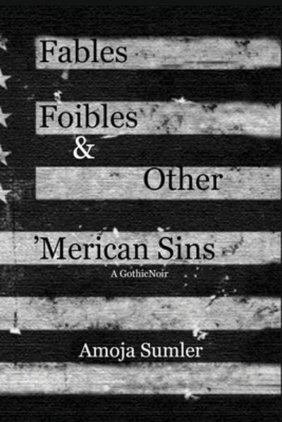 Cover for Amoja Sumler · Fables, Foibles &amp; Other 'Merican Sins (Pocketbok) (2020)