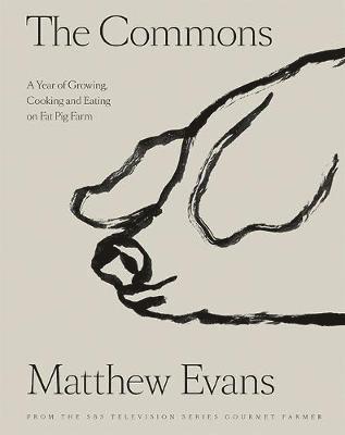 Cover for Matthew Evans · The Commons: A Year of Growing, Cooking and Eating on Fat Pig Farm (Hardcover Book) (2019)