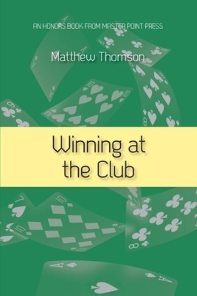 Winning at the Club - Matthew Thomson - Książki - Master Point Press - 9781771402392 - 5 kwietnia 2021