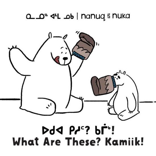 Cover for Ali Hinch · Nanuq and Nuka: What Are These? Kamiik!: Bilingual Inuktitut and English Edition - Arvaaq Books (Paperback Book) [Bilingual Inuktitut and English edition] (2020)