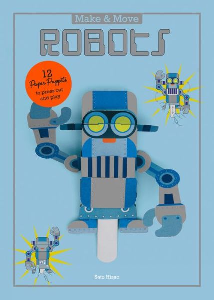 Cover for Sato Hisao · Make and Move: Robots: 12 Paper Puppets to Press Out and Play - Parionettes (Paperback Book) (2016)