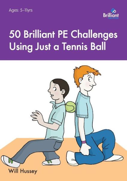 50 Brilliant PE Challenges with just a Tennis Ball - Will Hussey - Kirjat - Brilliant Publications - 9781783171392 - torstai 12. maaliskuuta 2015