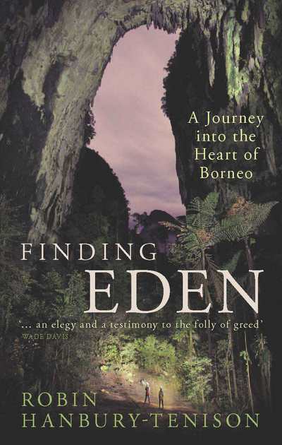 Cover for Robin Hanbury-Tenison · Finding Eden: A Journey into the Heart of Borneo (Hardcover Book) (2017)