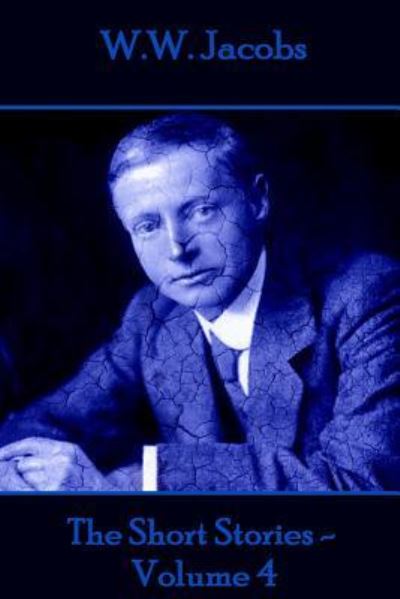 W.W. Jacobs - The Short Stories - Volume 4 - W W Jacobs - Books - Miniature Masterpieces - 9781785432392 - April 29, 2016
