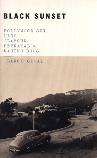 Cover for Clancy Sigal · Black Sunset: Hollywood Sex, Lies, Glamour, Betrayal, and Raging Egos (Paperback Book) (2018)