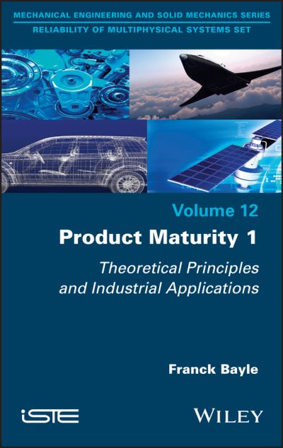 Product Maturity 1: Theoretical Principles and Industrial Applications - Franck Bayle - Books - ISTE Ltd and John Wiley & Sons Inc - 9781786307392 - April 12, 2022