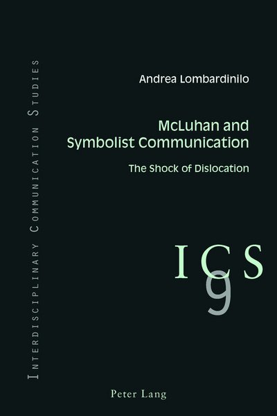 Cover for Andrea Lombardinilo · McLuhan and Symbolist Communication: The Shock of Dislocation - Interdisciplinary Communication Studies (Paperback Book) [New edition] (2017)