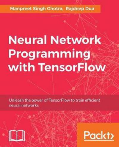 Cover for Manpreet Singh Ghotra · Neural Network Programming with TensorFlow (Paperback Book) (2017)