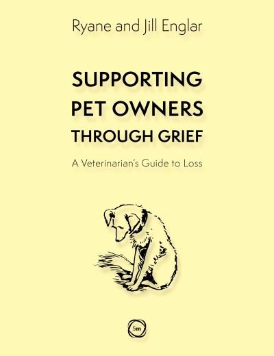 Cover for Ryane E. Englar · Supporting Pet Owners Through Grief: A Veterinarian’s Guide to Loss (Paperback Book) (2023)