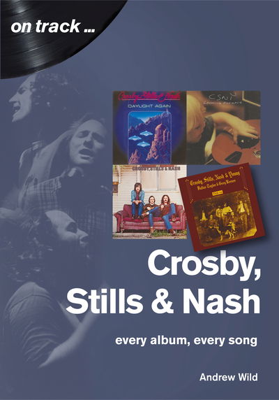 Crosby, Stills and Nash: Every Album, Every Song - On Track - Andrew Wild - Livres - Sonicbond Publishing - 9781789520392 - 27 août 2020