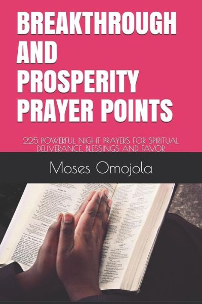 Cover for Moses Omojola · Breakthrough and Prosperity Prayer Points: 225 Powerful Night Prayers for Spiritual Deliverance, Blessings and Favor (Paperback Book) (2018)