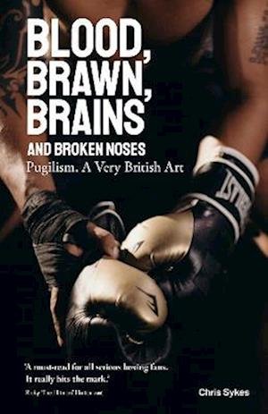 Cover for Chris Sykes · Blood, Brawn, Brains and Broken Noses: Puglism, a Very British Art (Hardcover Book) (2022)