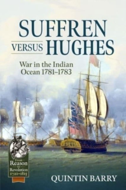 Cover for Quintin Barry · Suffren Versus Hughes: War in the Indian Ocean 1781-1783 - From Reason to Revolution 1721-1815 (Paperback Book) (2024)