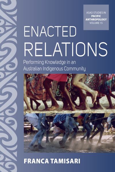 Cover for Franca Tamisari · Enacted Relations: Performing Knowledge in an Australian Indigenous Community - ASAO Studies in Pacific Anthropology (Hardcover Book) (2024)
