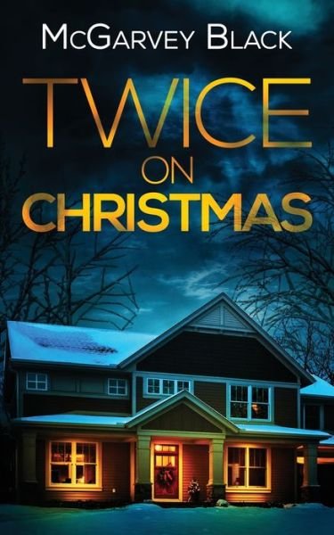 Cover for McGarvey Black · TWICE ON CHRISTMAS an unputdownable psychological thriller with an astonishing twist (Paperback Book) (2023)