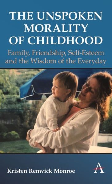 Cover for Kristen Renwick Monroe · The Unspoken Morality of Childhood: Family, Friendship, Self-Esteem and the Wisdom of the Everyday (Hardcover Book) (2022)