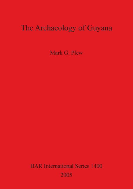 Cover for Mark G. Plew · The archaeology of Guyana (Book) (2005)