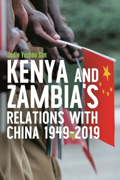 Cover for Jodie Yuzhou Sun · Kenya's and Zambia's Relations with China 1949-2019 - Eastern Africa Series (Gebundenes Buch) (2023)