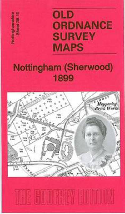 Cover for Barrie Trinder · Nottingham (Sherwood) 1899: Nottinghamshire Sheet 38.10 - Old Ordnance Survey Maps of Nottingham (Map) (2010)